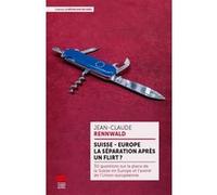 Suisse - Europe : la séparation après un flirt ? Jean-Claude Rennwald (Auteur)
