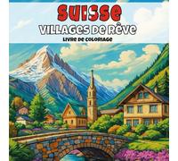 Suisse - Villages de rêve: Livre de coloriage anti-stress pour adultes - 40 illustrations uniques de paysages de villages apaisants.