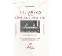 Suisses dans la republique des lettres Un réseau savant au temps de Frédéric le Grand - André Bandelier - Slatkine - broché - Récit