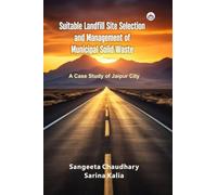 Suitable Landfill Site Selection and Management of Municipal Solid Waste (A Case Study of Jaipur City)