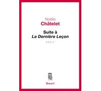 Suite à La Dernière Leçon - Noëlle Châtelet - Seuil - broché - Roman