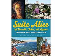 Suite Alice Of Riverside, Tahoe, And Laguna: California Hotel Pioneer 1874-1938