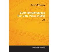 Suite Bergamasque By Claude Debussy For Solo Piano (1905) L.75