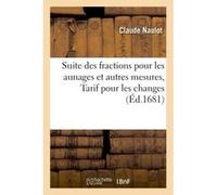 Suite des fractions pour les aunages et autres mesures, Tarif pour les changes qui se font Claude Naulot (Auteur)