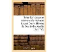 Suite des Voyages et aventures du capitaine Robert Doyle. Histoire de Don Pedro Aquilio Relation du naufrage de Richard Castelman. Relation du naufrage de Richard Castelman - Collectif - Hachette Bnf