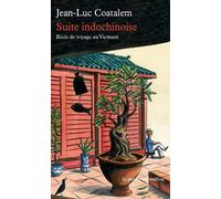 Suite indochinoise: Récit de voyage au Vietnam