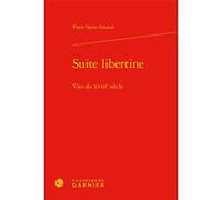 Suite libertine Pierre Saint-Amand (Auteur), Michel Delon (Direction), Jacques Berchtold (Direction), Christophe Martin (Direction)
