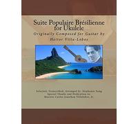Suite Populaire Brésilienne for Ukulele: Originally composed by Heitor Villa-Lobos for Guitar