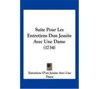 Suite Pour Les Entretiens Dun Jesuite Avec Une Dame (1734) Dame, Entretiens D'Un Jesuite Avec Une (Auteur)