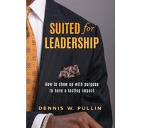 Suited for Leadership: How to Show Up with Purpose to Have Lasting Impact