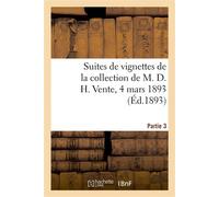 Suites de vignettes pour l'illustration des livres des XVIIIe et XIXe siècles De la collection de M. D. H. Vente, 4 Mars 1893. Partie 3 - Collectif - Hachette Bnf - broché - Livre