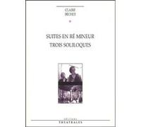 Suites en ré mineur, Trois soliloques Claire Béchet (Auteur)