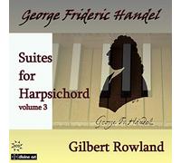 Gilbert Rowland - Suites for Harpsichord Vol 3