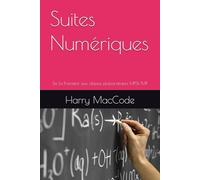Suites Numériques: De la Première aux classes préparatoires MPSI/MP