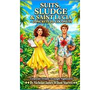 Suits, Sludge & St Lucia: He’s got the suits. She’s got the strategy. Saint Lucia has the sludge. From concrete jungle, to coconut trees . . . corporate warfare, has never been this messy.