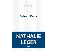 Suivant l'azur - Nathalie Léger - P.o.l. - broché - Roman