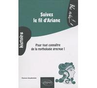 Suivez le fil d'Ariane. Pour tout connaître de la mythologie grecque - Florence Goudeneche - Ellipses - broché - Scolaire / Universitaire