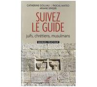 Suivez Le Guide - Juifs, Chrétiens, Musulmans - Manuel Pratique
