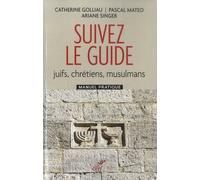 Suivez Le Guide - Juifs, Chrétiens, Musulmans - Manuel Pratique