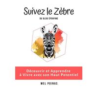 Suivez le zèbre Découvrir et apprendre à vivre avec son haut potentiel 2ème édition - Mél Poinas - Poinas Melanie - broché - Guide