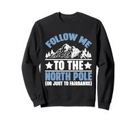 Suivez-moi au pôle Nord ou juste à Fairbanks en Alaska Sweatshirt