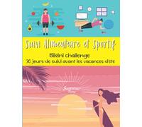 Suivi Alimentaire et Sportif: Bikini challenge : 30 jours de suivi avant les vacances d'été