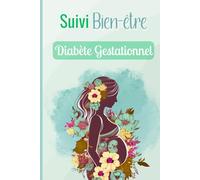 Suivi Bien-être : Diabète Gestationnel: Carnet Tracker 9 mois VERT/Intérieur couleur | 40 semaines | Suivi Quotidien de Glycémie, Insuline, Repas, ... Pression Artérielle, Poids, Recettes à Noter