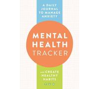Suivi de la santé mentale : Un journal quotidien pour gérer l'anxiété et créer des habitudes saines