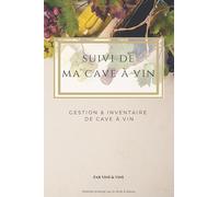 Suivi de ma cave à vin. Gestion et inventaire de cave à vin: carnet de 150 pages pour noter toutes les bouteilles entrant et sortant de votre stock de vin de manière détaillée.