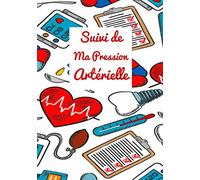 Suivi de Ma Pression Artérielle: Fiches pour suivre la tension artérielle | Notes importantes | Suivi de Médicaments | 112 pages | Format pratique | Cahier pour suivre votre santé |