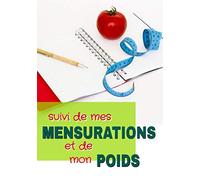 Suivi de mes mensurations et de mon poids: Pour noter chaque semaine ses mesures et pesages et maîtriser la progression vers son objectif.