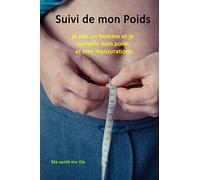 Suivi de mon Poids et de mes Mensurations: Pour me sentir bien dans mon corps - Planning pour 6 mois - Pour un homme