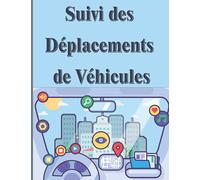 Suivi des déplacements de véhicules: Carnet à remplir par les transporteurs et les camionneurs et les loueurs des voitures : date, conducteur, l'heure ... parcourue, la consommation du carburant…