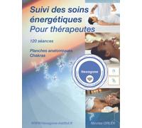 Suivi des soins énergétiques pour thérapeutes: 120 séances, planches anatomiques et chakras