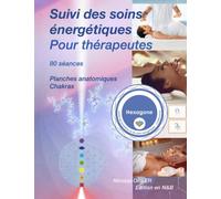 Suivi des soins énergétiques pour thérapeutes: Pour 80 séances, planches anatomiques et Chakras