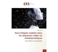 Suivi d'objets mobiles dans les sequences video via metaheuristiques De la theorie vers l'application - Tarik Ljouad - Universitaires Europeennes - broché - Etude