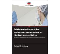 Suivi du retraitement des endoscopes souples dans les hôpitaux universitaires