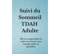 Suivi du Sommeil TDAH Adulte: Mieux comprendre ses nuits et retrouver une énergie stable au quotidien