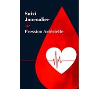 Suivi Journalier de Pression Artérielle: Carnet pour 1 an de relevé quotidien - courbe de tension mensuelle - Suivi médicaments - 130 pages - Format pratique 15,24 x 22,86 cm