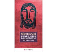 Suivre jesus avec marie et a l'ecole du pere chevrier