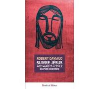 Suivre jesus avec marie et a l'ecole du pere chevrier Robert Daviaud (Auteur)