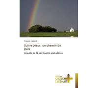 Suivre Jésus, un chemin de paix: Aspects de la spiritualité anabaptiste