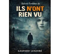 Suivre l’ombre de Ils n’ont rien vu: Explorer les failles de la mémoire et de la perception, affronter les zones d’ombre du réel et interroger ce qui échappe au regard malgré l’évidence