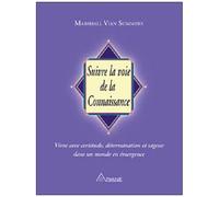 Suivre La Voie De La Connaissance - Vivre Avec Certitude, Détermination Et Sagesse Dans Un Monde En Émergence