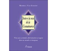 Suivre La Voie De La Connaissance - Vivre Avec Certitude, Détermination Et Sagesse Dans Un Monde En Émergence