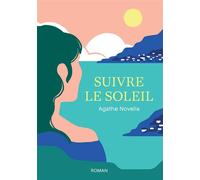 Suivre le soleil - Agathe Novella - Bookelis - broché - Récit