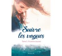 Suivre les vagues Tome 1 : À contre-courant - Anaïs W. - Veridice - broché - Roman