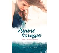 Suivre les vagues, Tome 1 : À contre-courant: - "Une ode à la vie" - "Magnifique et bouleversant ! "