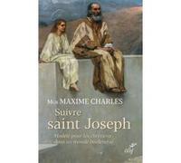 Suivre saint joseph - modele pour les chretiens dans un monde bouleverse Maxime Charles (Auteur)