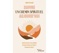 Suivre un chemin spirituel aujourd'hui Donner du sens à son quotidien - Comment choisir son chemin ? - Comment se lancer ? - Joëlle Portalié - Eyrolles - broché - Essai